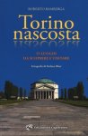 TORINO NASCOSTA. 55 LUOGHI DA SCOPRIRE E VISITARE