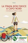 Strada non finisce a capo nord. in bicicletta per scardinare i paralleli (la)