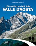 I 50 sentieri piu' belli della Valle d'Aosta